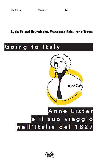 Going to Italy. Anne Lister e il suo viaggio nell'Italia del 1827 - Lucia Falzari Bruyninckx,Francesca Raia,Irene Trotta - copertina