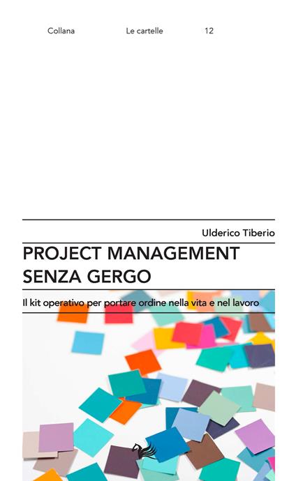 Project management senza gergo. Il kit operativo per portare ordine nella vita e nel lavoro - Ulderico Tiberio - copertina