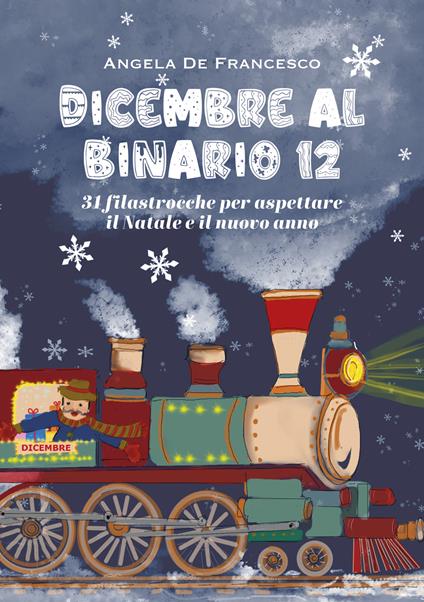 Dicembre al binario 12. 31 filastrocche per aspettare il Natale e il nuovo anno. Ediz. illustrata - Angela De Francesco - copertina