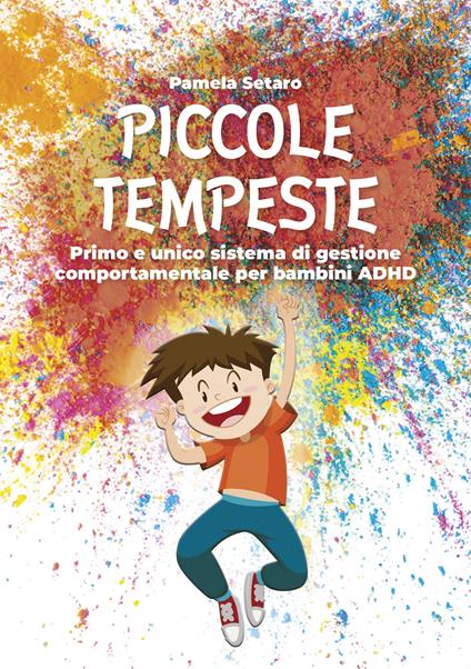 Piccole tempeste. Primo e unico sistema di gestione comportamentale per bambini ADHD - Pamela Setaro - copertina