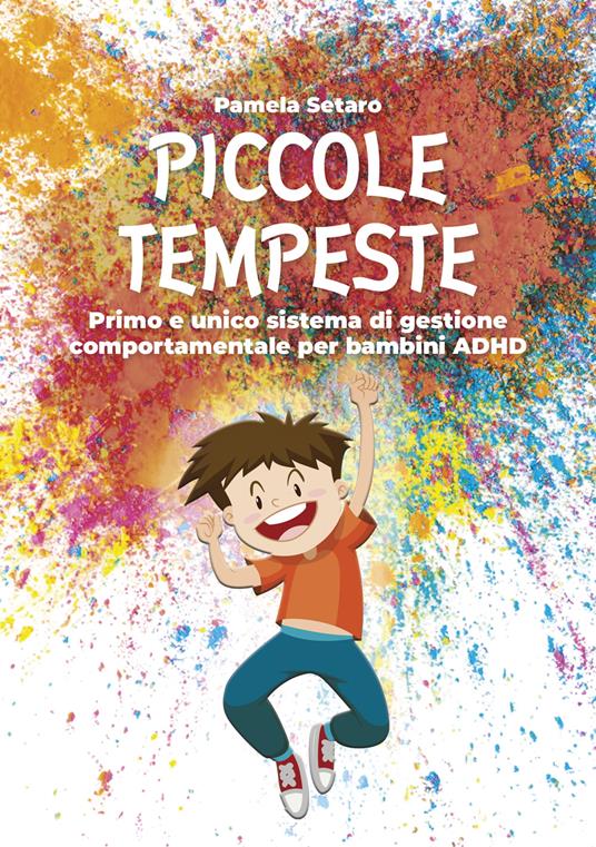 Piccole tempeste. Primo e unico sistema di gestione comportamentale per bambini ADHD - Pamela Setaro - copertina