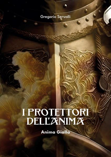 I protettori dell'anima. Anima gialla - Gregorio Servalli - copertina