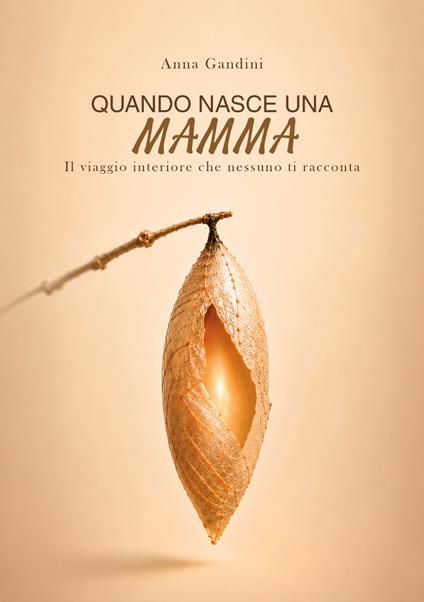 Quando nasce una mamma. Il viaggio interiore che nessuno ti racconta - Anna Gandini - copertina