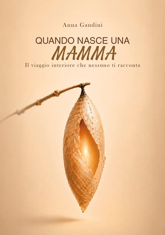 Quando nasce una mamma. Il viaggio interiore che nessuno ti racconta - Anna Gandini - copertina