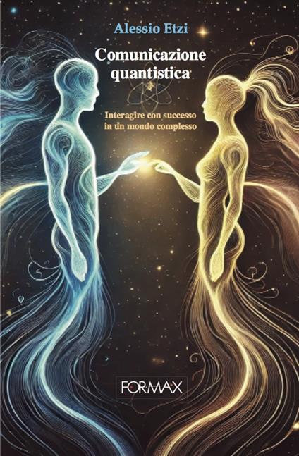 Comunicazione quantistica. Interagire con successo in un mondo complesso - Alessio Etzi - copertina