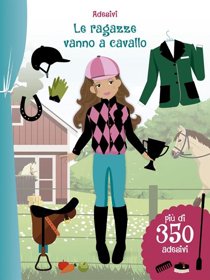 Le ragazze vanno a cavallo. Con adesivi. Ediz. illustrata - Eva Schindler - copertina
