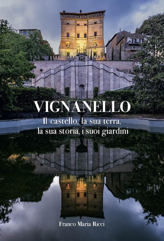 Vignanello. Il castello, la sua terra, la sua storia, i suoi giardini. Ediz. a colori - Sofia Varoli Piazza,Elisa Fochetti,Giorgio Monari - copertina