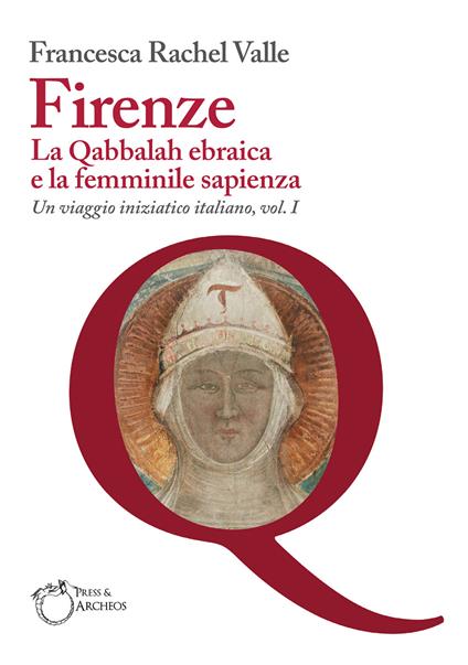 Firenze. La Qabbalah ebraica e la Femminile Sapienza - Francesca Rachel Valle - copertina