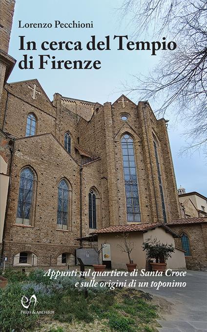In cerca del Tempio di Firenze. Appunti sul quartiere di Santa Croce e sulle origini di un toponimo - Lorenzo Pecchioni - copertina