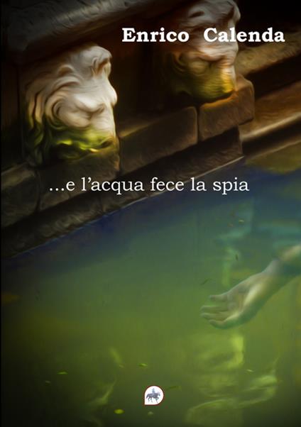 ... e l'acqua fece la spia - Enrico Calenda - copertina