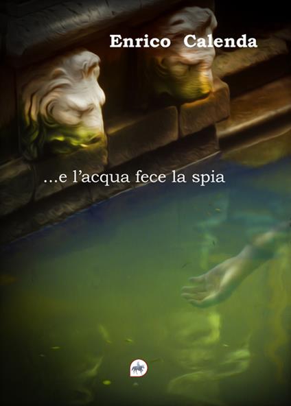 ... e l'acqua fece la spia - Enrico Calenda - ebook
