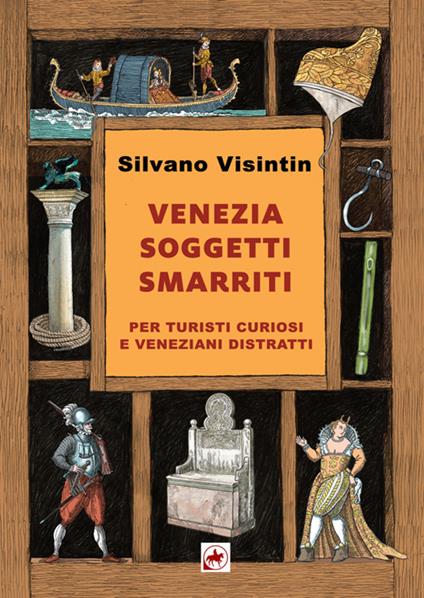 Venezia. Soggetti smarriti. Per turisti curiosi e veneziani distratti - Silvano Visintin - ebook