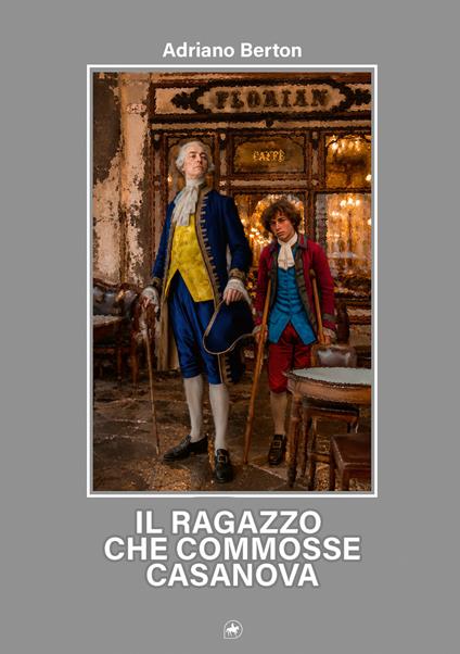 Il ragazzo che commosse Casanova - Adriano Berton - copertina