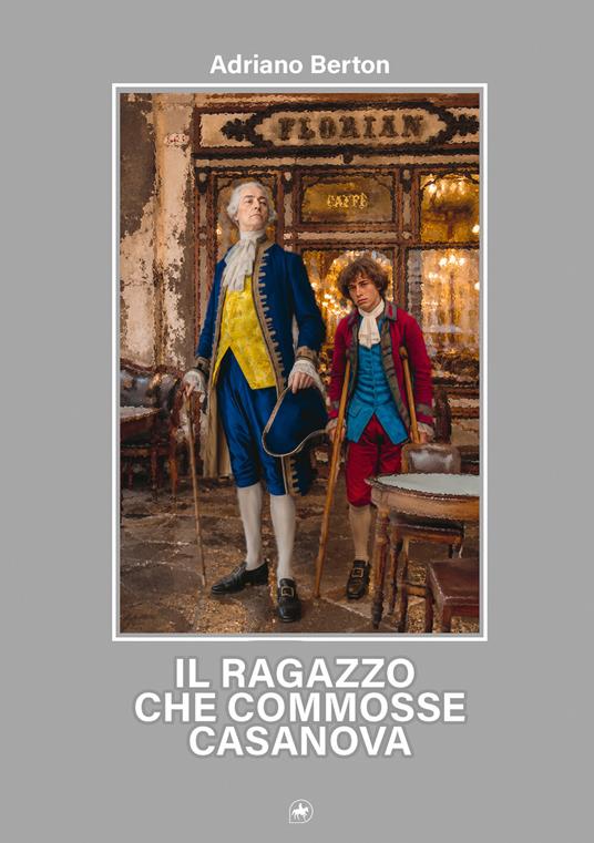 Il ragazzo che commosse Casanova - Adriano Berton - copertina