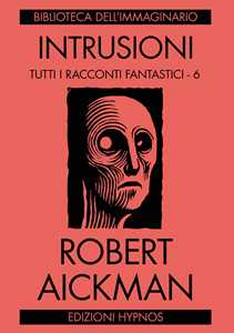 Intrusioni. Tutti i racconti fantastici. Vol. 6