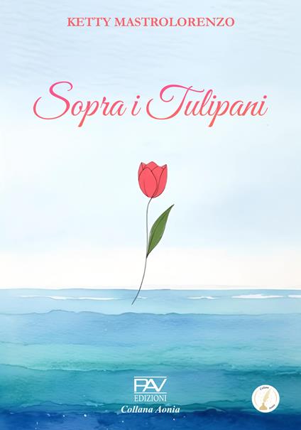 Sopra i tulipani - Ketty Mastrolorenzo - copertina