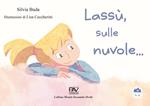 Lassù, sulle nuvole.... Ediz. illustrata