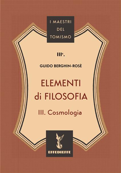 Elementi di filosofia. Vol. 3: Cosmologia - C. M. Guido Berghin-Rosè - copertina