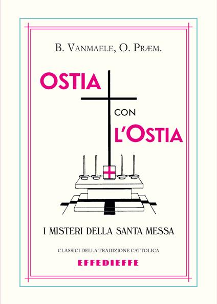 Ostia con l'ostia. I misteri della Santa Messa - Basilius P. Vanmaele - copertina