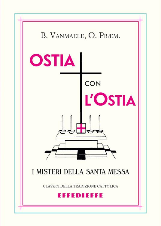 Ostia con l'ostia. I misteri della Santa Messa - Basilius P. Vanmaele - copertina