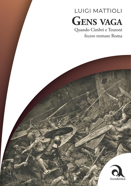 Gens vaga. Quando Cimbri e Teutoni fecero tremare Roma - Luigi Mattioli - copertina