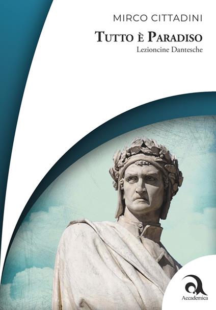 Tutto è Paradiso. Lezioncine dantesche - Mirco Cittadini - copertina