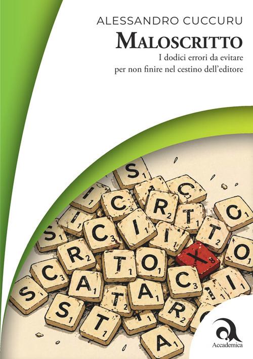 Maloscritto. I dodici errori da evitare per non finire nel cestino dell'editore - Alessandro Cuccuru - copertina