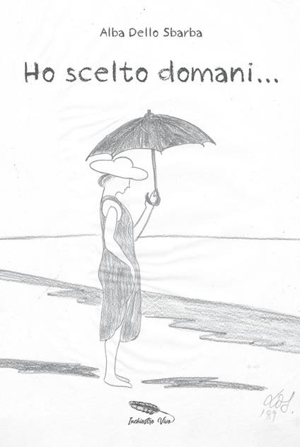 Ho scelto domani... - Alba Dello Sbarba - copertina