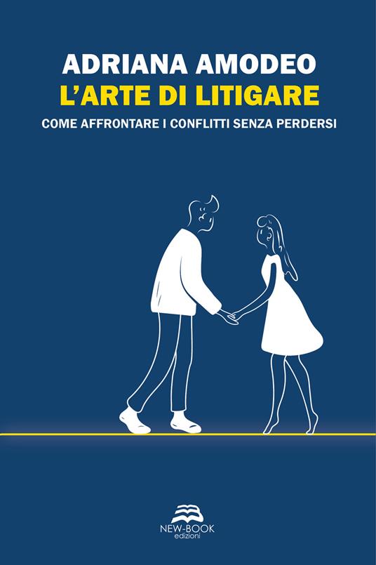 L'arte di litigare. Come affrontare i conflitti senza perdersi - Adriana Amodeo - copertina