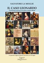Il caso Leonardo. Il misterioso fascino di un genio sempre attuale. In appendice saggio di Roberto Chiavarini sul Caravaggio. Ediz. ampliata