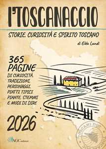I'toscanaccio 2026 Un anno intero tra storie, curiosità e spirito toscano