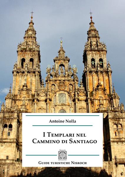 I templari nel cammino di Santiago - Antoine Nolla - copertina
