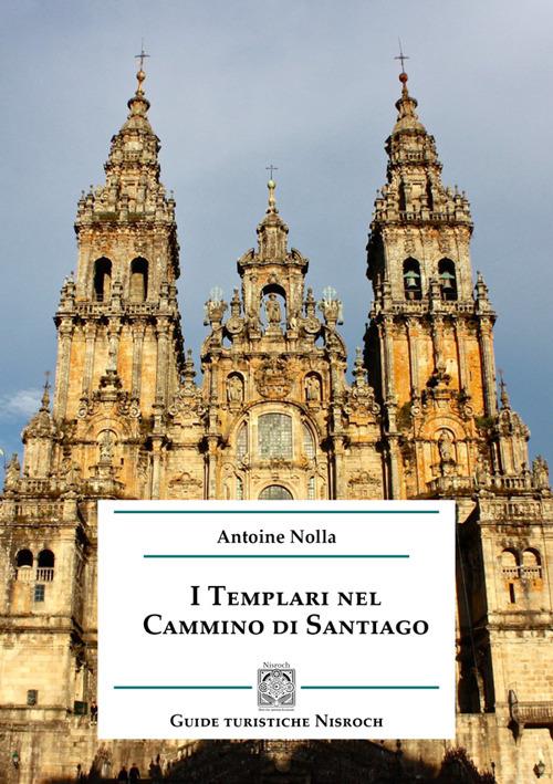 I templari nel cammino di Santiago - Antoine Nolla - copertina