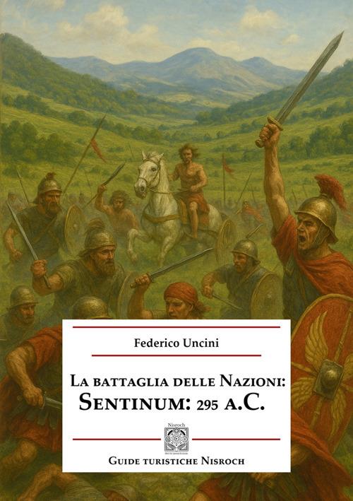 La battaglia delle Nazioni: Sentinum 295 a.C. - Federico Uncini - copertina