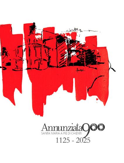 Annunziata 900. Santa Maria a Pie' di Chienti. 1125-2025 - Marco Iommi,Carlo Castignani,Enzo Catani - copertina