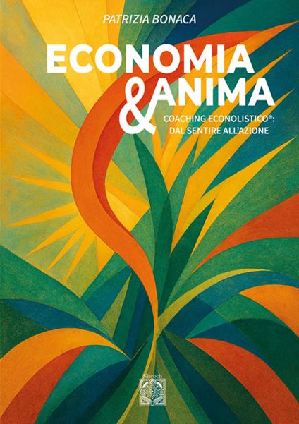 Economia e anima. Coaching econolistico®: dal sentire all'azione - Patrizia Bonaca - copertina