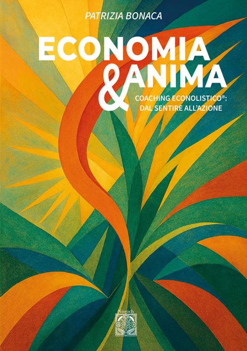 Economia e anima. Coaching econolistico®: dal sentire all'azione - Patrizia Bonaca - copertina