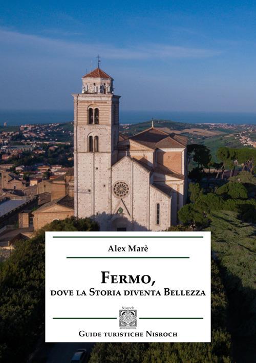Fermo, dove la storia diventa bellezza - Alex Marè - copertina