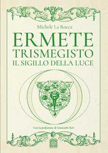 Ermete Trismegisto. Il sigillo della luce