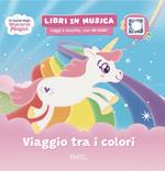 Viaggio tra i colori Il mondo degli unicorni magici. Ediz. a colori. Con QRcode