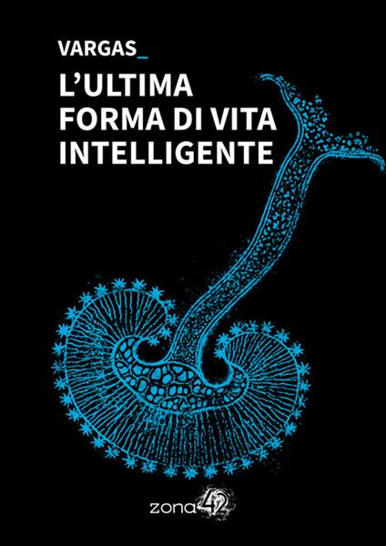 L' ultima forma di vita intelligente - Vargas,Elena Giorgiana Mirabelli - ebook
