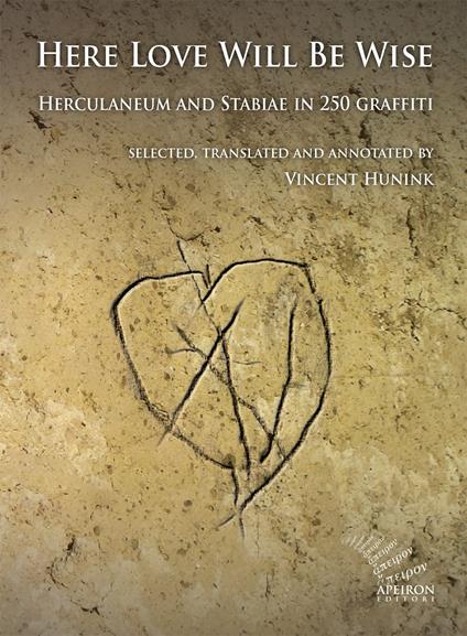 Here Love Will Be Wise. Herculaneum and Stabiae in 250 graffiti - Vincent Hunink - copertina