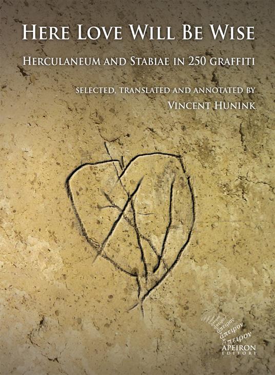 Here Love Will Be Wise. Herculaneum and Stabiae in 250 graffiti - Vincent Hunink - copertina