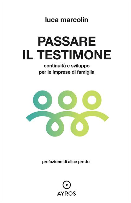 Passare il testimone. Continuità e sviluppo per le imprese di famiglia - Luca Marcolin - copertina