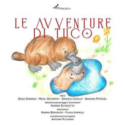 Le avventure di Tuco. Una storia piccola e stramba di un ornitorinco piccolo e strambo - Diana Giardina,Micol Occhipinti,Samuele Cavallo - copertina