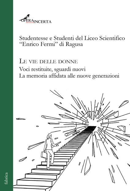 Le vie delle donne. Voci restituite, sguardi nuovi. La memoria affidata alle nuove generazioni. Ediz. illustrata - copertina