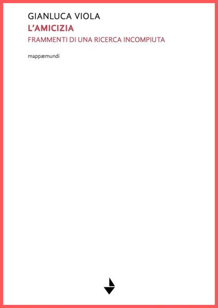 L'amicizia. Frammenti di una ricerca incompiuta. Nuova ediz. - Gianluca Viola - copertina