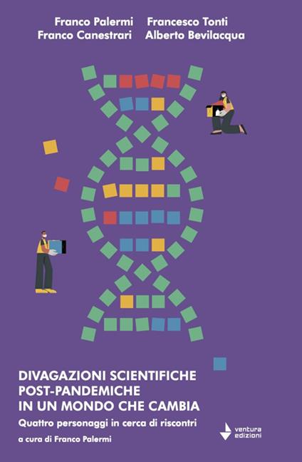 Divagazioni scientifiche post-pandemiche in un mondo che cambia. Quattro personaggi in cerca di riscontri - Franco Palermi,Francesco Tonti,Franco Canestrari - copertina