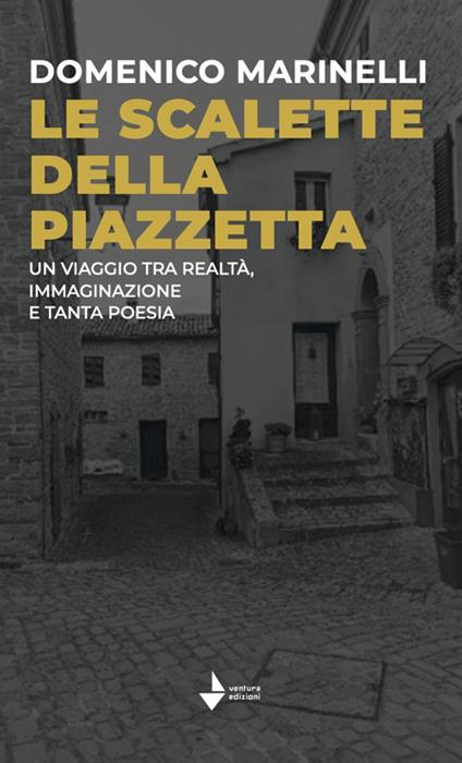 Le scalette della piazzetta. Un viaggio tra realtà, immaginazione e tanta poesia. Ediz. speciale - Domenico Marinelli - copertina