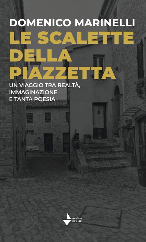 Le scalette della piazzetta. Un viaggio tra realtà, immaginazione e tanta poesia. Ediz. speciale - Domenico Marinelli - copertina